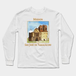 Mission San José de Tumacácori Long Sleeve T-Shirt